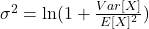 \sigma^2 = \ln(1+\frac{Var[X]}{E[X]^2})