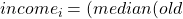 income_i = (median(old